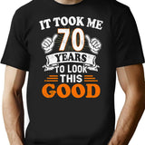 70th Birthday Gift - It Took Me 70 Years To Look This Good T-Shirt - Black
