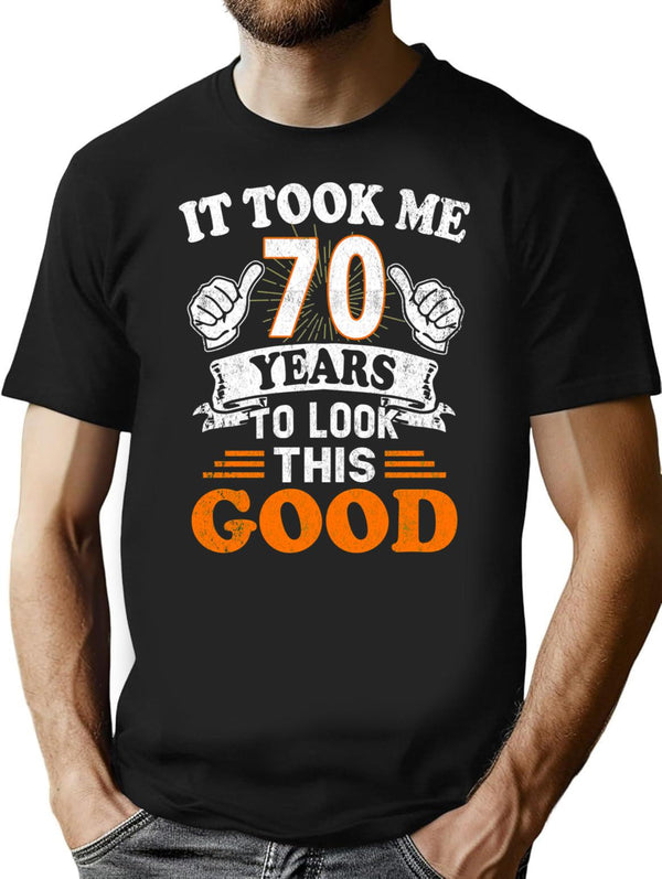70th Birthday Gift - It Took Me 70 Years To Look This Good T-Shirt - Black
