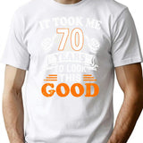 70th Birthday Gift - It Took Me 70 Years To Look This Good T-Shirt - White