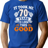 70th Birthday Gift - It Took Me 70 Years To Look This Good T-Shirt - Blue