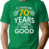70th Birthday Gift Took Me 70 Years - 70 Year Old T-Shirt - Green