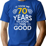 70th Birthday Gift Took Me 70 Years - 70 Year Old T-Shirt - Blue