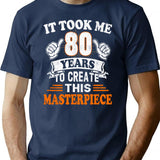 80th Birthday Gift - It Took Me 80 Years To Create This Masterpiece T-Shirt - Navy