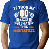 80th Birthday Gift - It Took Me 80 Years To Create This Masterpiece T-Shirt - Blue