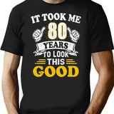 80th Birthday Gift - It Took Me 80 Years To Look This Good (1) T-Shirt - Black