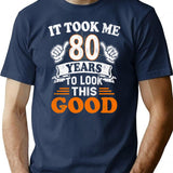 80th Birthday Gift - It Took Me 80 Years To Look This Good T-Shirt - Navy