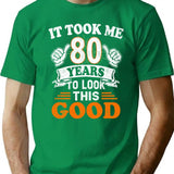 80th Birthday Gift - It Took Me 80 Years To Look This Good T-Shirt - Green