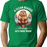 A Clean Beaver Always Gets More Wood T-Shirt - Green