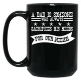 A Dad Is Someone Who Always Sacrifices His Needs For Our Needs Black Coffee Mug
