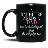 A Daughter Needs A Dad - Fathers Day Black Coffee Mug