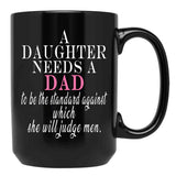 A Daughter Needs A Dad - Fathers Day Black Coffee Mug - Black