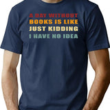 A Day Without Books Is Like Just Kidding I Have No Idea Funny Vintage T-Shirt - Navy