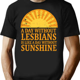 A Day Without Lesbians Is Like A Day Without Sunshine T-Shirt - Black
