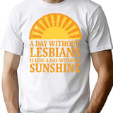 A Day Without Lesbians Is Like A Day Without Sunshine T-Shirt - White