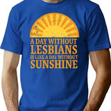 A Day Without Lesbians Is Like A Day Without Sunshine T-Shirt - Blue
