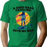 A Good Hard Paddling Gets Me Wet T-Shirt - Green