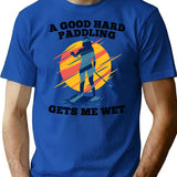 A Good Hard Paddling Gets Me Wet T-Shirt - Blue