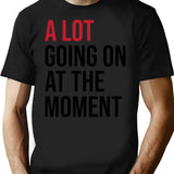 A Lot Going On At The Moment T-Shirt - Black