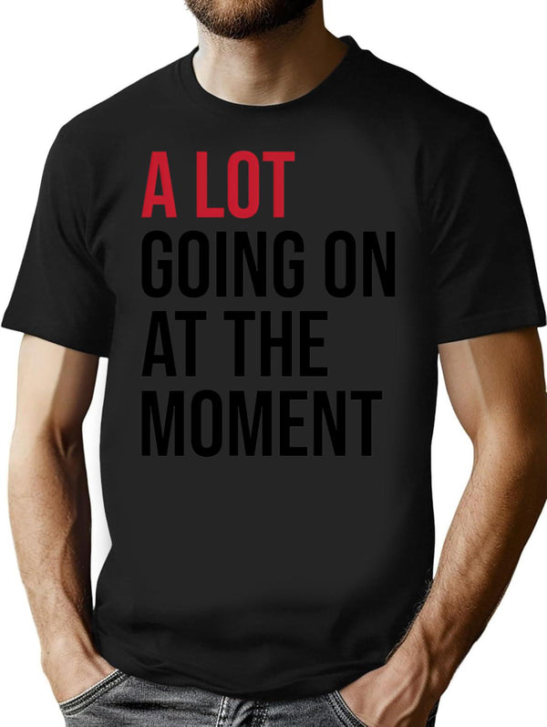 A Lot Going On At The Moment T-Shirt - Black