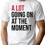 A Lot Going On At The Moment T-Shirt - White
