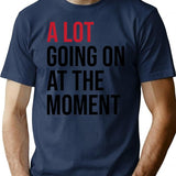 A Lot Going On At The Moment T-Shirt - Navy