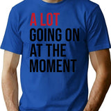 A Lot Going On At The Moment T-Shirt - Blue