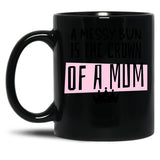 A Messy Bun Is The Crown Of A Mum Black Coffee Mug, Gift Coffee Mug