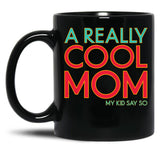 A Really Cool Mom My Kid Say So Funny Mom Quote Black Coffee Mug, Gift Coffee Mug