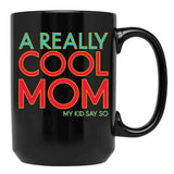 A Really Cool Mom My Kid Say So Funny Mom Quote Black Coffee Mug, Gift Coffee Mug - Black