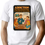 Addiction The Most Painful Way To Become Interesting T-Shirt - White