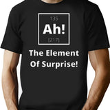 Ah The Element Of Suprise T-Shirt - Retro Graphic Tee for Men & Women - Black
