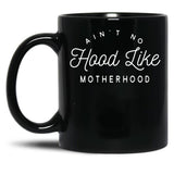 Ain T No Hood Like Motherhood Black Coffee Mug, Gift Coffee Mug