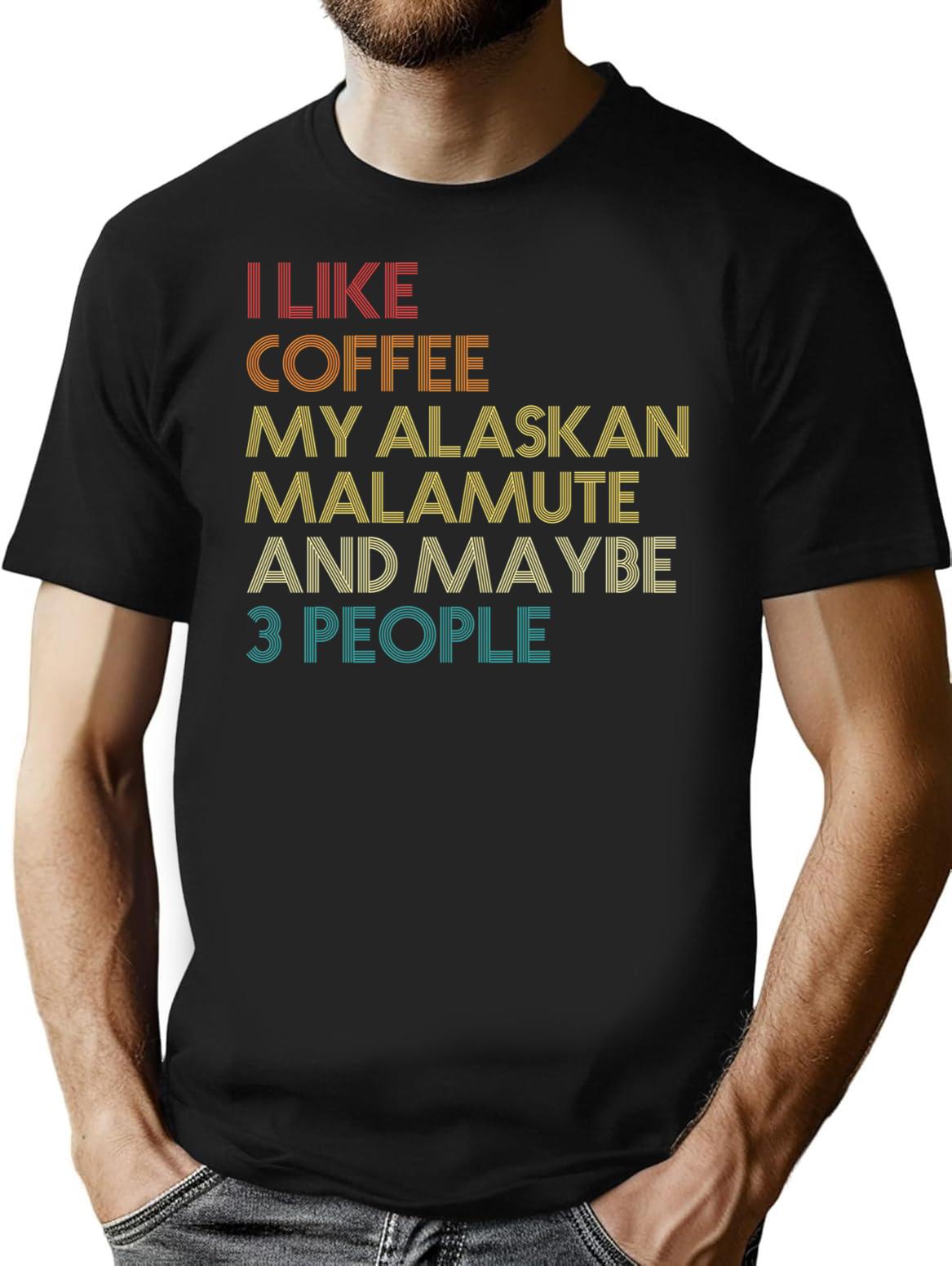 Alaskan Malamute Dog Owner Coffee Lover Humorous Quote Sarcastic Funny Dog Saying Gift T-Shirt - Black