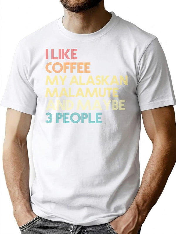 Alaskan Malamute Dog Owner Coffee Lover Humorous Quote Sarcastic Funny Dog Saying Gift T-Shirt - White
