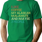 Alaskan Malamute Dog Owner Coffee Lover Humorous Quote Sarcastic Funny Dog Saying Gift T-Shirt - Green