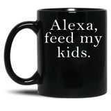 Alexa Feed My Kids Black Coffee Mug, Gift Coffee Mug