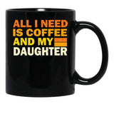 All I Need Is Coffee And My Daughter Black Coffee Mug - Black