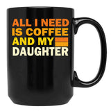 All I Need Is Coffee And My Daughter Black Coffee Mug - Black