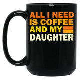 All I Need Is Coffee And My Daughter Black Coffee Mug
