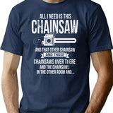 All I Need Is This Chainsaw Funny Logger Shirt T-Shirt - Navy