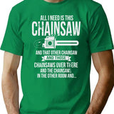 All I Need Is This Chainsaw Funny Logger Shirt T-Shirt - Green
