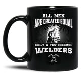 All Men Are Created Equal Only A Few Become Welders Black Coffee Mug, Gift Coffee Mug