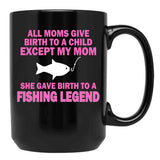 All Moms Give Birth To A Child Except My Mom She Gave Birth To A Fishing Legend Black Coffee Mug, Gift Coffee Mug - Black