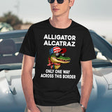 Alligator Alcatraz Only One Way Across This Border Funny Sarcastic Meme Black T-Shirt - Black