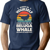 Always Be Yourself Beluga Whale Shirt For Men Women Boys Girls Kids Animal Lover Gifts T-Shirt - Navy