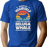 Always Be Yourself Beluga Whale Shirt For Men Women Boys Girls Kids Animal Lover Gifts T-Shirt - Blue