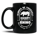 Always Be Yourself Except If You Can Be A Rhino Then Always Be A Rhino Rhino Saying Rhino Theme Rhino Animal Lover Cute Funny Black Coffee Mug, Gift Coffee Mug