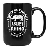 Always Be Yourself Except If You Can Be A Rhino Then Always Be A Rhino Rhino Saying Rhino Theme Rhino Animal Lover Cute Funny Black Coffee Mug, Gift Coffee Mug - Black