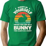 Always Be Yourself Unless You Can Be A Bunny Rabbit T-Shirt - Green