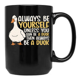 Always Be Yourself Unless You Can Be A Duck Then Be A Duck Funny For Duck Lover Black Coffee Mug, Gift Coffee Mug - Black